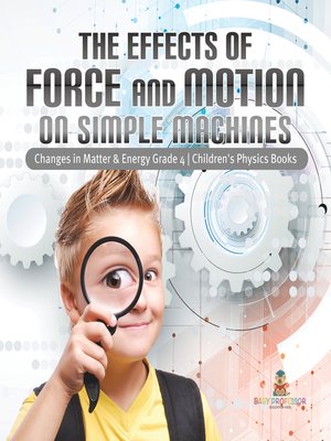cover image of The Effects of Force and Motion on Simple Machines--Changes in Matter & Energy Grade 4--Children's Physics Books